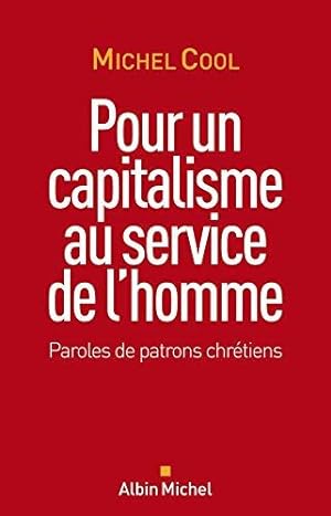 Pour un capitalisme au service de l'homme: Paroles de patrons chrétiens