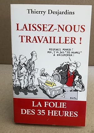 Laissez-nous travailler ! : La folie des 35 heures