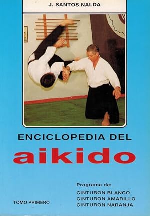 Enciclopedia del aikido. Tomo primero. Programa de: cinturón blanco, cinturón amarillo, cinturón ...