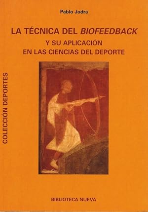 Técnica del biofeedback y su aplicación en las ciencias del deporte, La. Prólogo de José Lorenzo ...