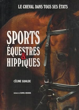 Sports équestres & hippiques: le cheval dans tous ses états. Préface de Kamel Bourda.