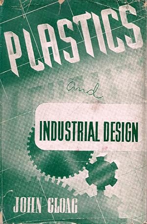 Plastics and Industrial Design. With a Section on the Different Types of Plastics, their properti...