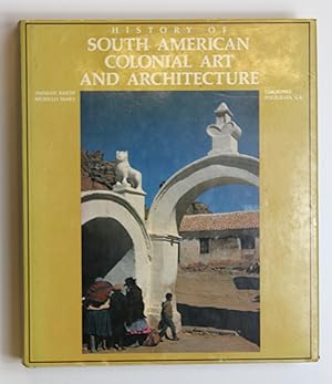 Imagen del vendedor de History of South American Colonial Art and Architecture a la venta por Our Kind Of Books