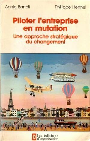 Piloter l'entreprise en mutation : une approche stratégique du changement