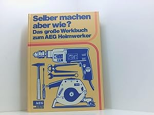 Image du vendeur pour AEG: Selber machen aber wie? - Das groe Werkbuch zum AEG Heimwerker-Programm mis en vente par Book Broker