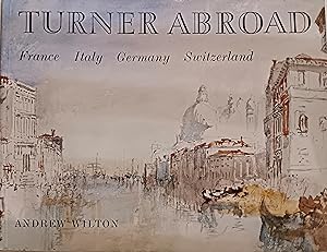 Turner Abroad - France - Italy - Germany - Switzerland: Exhibition Managed by the International C...