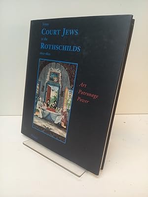 From Court Jews to the Rothschilds: Art, Patronage, and Power 1600-1800: Art, Patronage, Power.