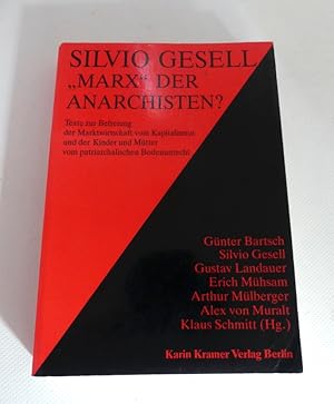 Silvio Gesell - Marx der Anarchisten? Texte zur Befreiung der Marktwirtschaft vom Kapitalismus un...