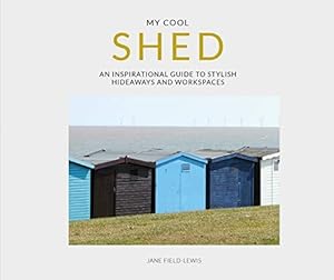 Seller image for My Cool Shed: an inspirational guide to stylish hideaways and workspaces for sale by WeBuyBooks