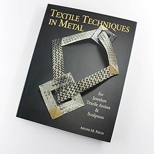 Imagen del vendedor de Textile Techniques in Metal: For Jewellers, Textile Artists and Sculptors book by Arline M. Fisch a la venta por West Cove UK