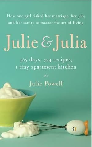 Bild des Verkufers fr Julie & Julia: My Year of Cooking Dangerously: 365 Days, 524 Recipes, 1 Tiny Apartment Kitchen zum Verkauf von WeBuyBooks