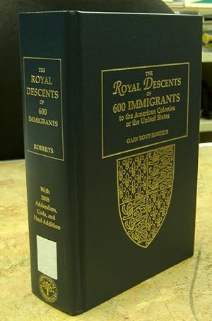 Immagine del venditore per The Royal Descents of 600 Immigrants to the American Colonies or the United States, Who Were Themselves Notable or left Descendants Notable in American History venduto da Genealogical Forum of Oregon