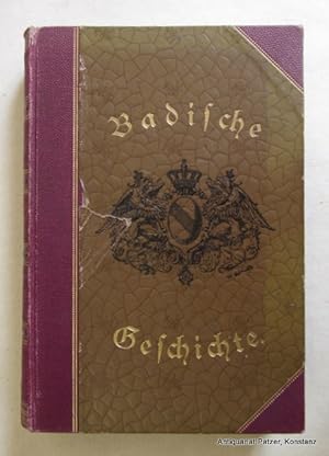 Bild des Verkufers fr Badische Geschichte. Karlsruhe, Verlag der Bielefeld'schen Hofbuchhandlung Liebermann u. Cie, 1890. XII, 648 S. Orig.-Halbleinenband mit Rcken- und Deckelprgung; etwas berieben, Bezug des Vorderdeckels etwas beschdigt. zum Verkauf von Jrgen Patzer