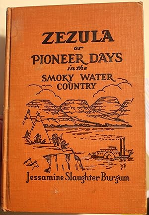 Zezula Or Pioneer Days In The Smoky Water Country A Collection Of Historical Sketches From Origin...