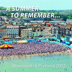 Bild des Verkufers fr A Summer to Remember: Weymouth and Portland 2012 zum Verkauf von WeBuyBooks