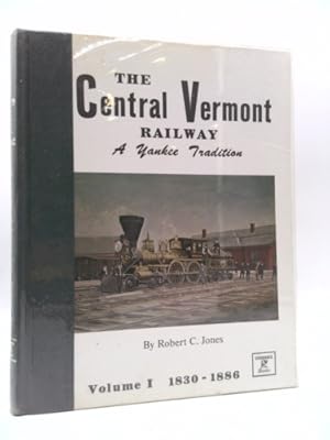 Immagine del venditore per The Central Vermont Railway: A Yankee Tradition Volume I The Early Years, 1830-1886 venduto da ThriftBooksVintage