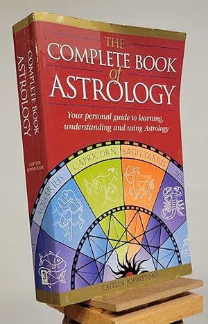 The Complete Book of Astrology : Your personal guide to learning understanding and using Astrology