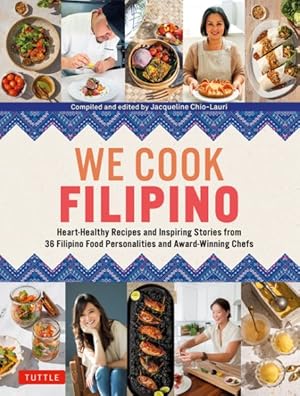 Imagen del vendedor de We Cook Filipino : Heart-Healthy Recipes and Inspiring Stories from 36 Filipino Food Personalities and Award-Winning Chefs a la venta por GreatBookPrices