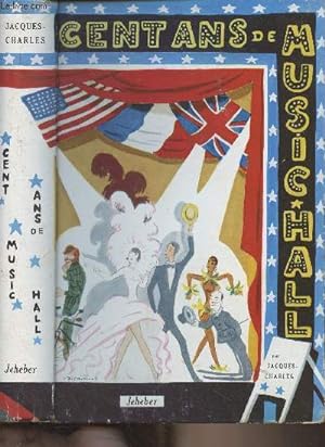 Seller image for Cent ans de music-hall - Histoire gnrale du Music-hall, de ses origines  nos jours, en Grande-Bretagne, en France et aux U.S.A. for sale by Le-Livre