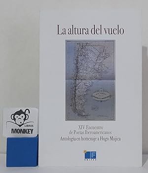 Seller image for La altura del vuelo. XIV Encuentro de Poetas Iberoamericanos. Antologa en homenaje a Hugo Mujica for sale by MONKEY LIBROS