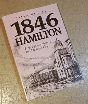 1846 Hamilton : From a Frontier Town to the Ambitious City