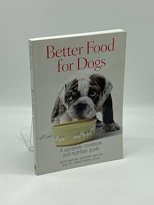 Seller image for Better Food for Dogs A Complete Cookbook and Nutrition Guide for sale by True Oak Books