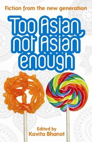 Seller image for Too Asian, Not Asian Enough: Fiction from the New Generation: An anthology of new British Asian fiction for sale by WeBuyBooks