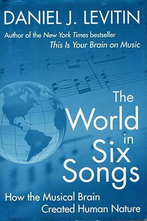 The World in Six Songs: How the Musical Brain Created Human Nature