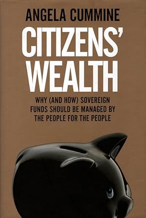 Citizens' Wealth: Why (and How) Sovereign Funds Should be Managed by the People for the People