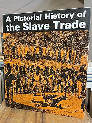 A PICTORIAL HISTORY OF THE SLAVE TRADE