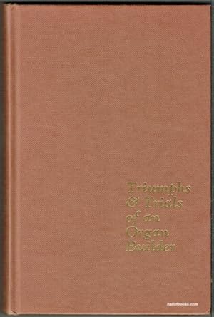 Seller image for Triumphs And Trials Of An Organ Builder for sale by Hall of Books