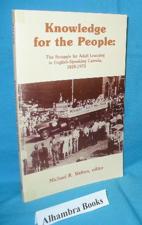 Immagine del venditore per Knowledge For the People : The Struggle for Adult Learning in English-Speaking Canada, 1828-1973 venduto da Alhambra Books