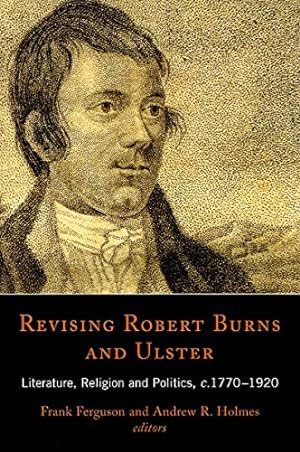 Imagen del vendedor de Revising Robert Burns and Ulster: Literature, Religion and Politics, C.1770-1920: 09 (Ulster and Scotland) a la venta por WeBuyBooks