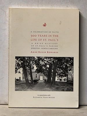 Seller image for A Celebration of Faith: 300 Years in the Life of St. Paul's. A Brief Historiy of St. Paul's Parish, Edenton, North Carolina for sale by Cat's Cradle Books