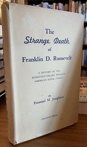 Imagen del vendedor de The Strange Death of Franklin D. Roosevelt: History of the Roosevelt-Delano Dynasty, America's Royal Family a la venta por Chaparral Books