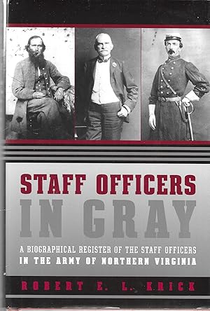 Staff Officers in Gray: A Biographical Register of the Staff Officers in the Army of Northern Vir...