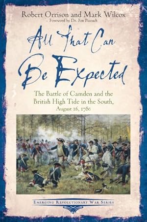 Seller image for All That Can Be Expected : The Battle of Camden and the British High Tide in the South, August 16, 1780 for sale by GreatBookPrices