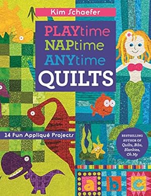 Imagen del vendedor de Playtime Naptime Anytime Quilts: 14 Fun Appliqué Projects a la venta por WeBuyBooks