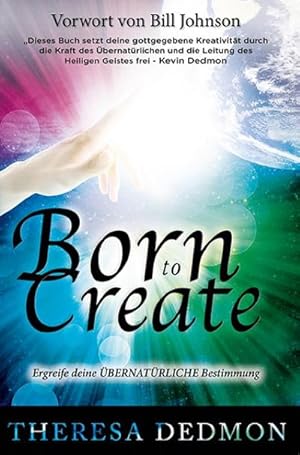 Bild des Verkufers fr Born to Create : Ergreife deine bernatrliche Bestimmung. Vorwort von Bill Johnson zum Verkauf von AHA-BUCH GmbH