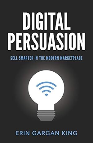 Seller image for Digital Persuasion: Sell Smarter in the Modern Marketplace for sale by WeBuyBooks
