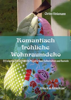 Bild des Verkufers fr Romantisch frhliche Wohnraumdeko: 35 kreative Kitschwerk- Projekte zum Selbernhen und Basteln zum Verkauf von Studibuch