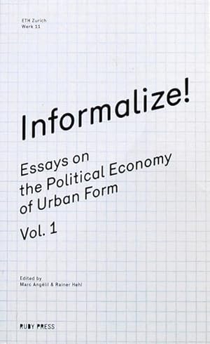 Immagine del venditore per Informalize!: Essays on the Political Economy of Urban Form venduto da Studibuch