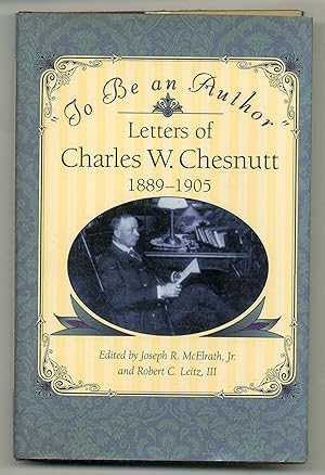 Bild des Verkufers fr "To Be an Author": Letters of Charles W. Chesnutt 1889-1905 zum Verkauf von Between the Covers-Rare Books, Inc. ABAA