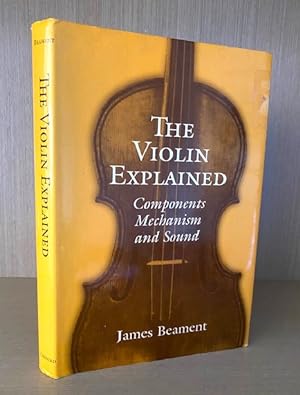 Seller image for The Violin Explained. Components, Mechanism, and Sound for sale by Dale Cournoyer Books