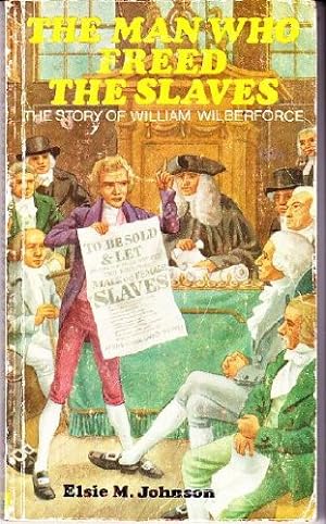 Bild des Verkufers fr The Man Who Freed the Slaves: The Story of William Wilberforce zum Verkauf von WeBuyBooks