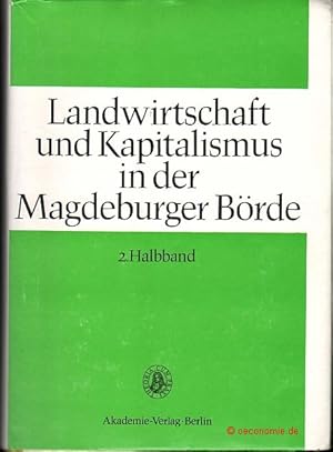 Bild des Verkufers fr Landwirtschaft und Kapitalismus. Zur Entwicklung der konomischen und sozialen Verhltnisse in der Magdeburger Brde vom Ausgang des 18. Jahrhunderts bis zum Ende des ersten Weltkrieges. 2. Halbband. Akademie der Wissenschaft der DDR, Zentralinstitut fr Geschichte, Verffentlichungen zur Volkskunde und Kulturgeschichte, Band 66/2; Untersuchungen zur Lebensweise und Kultur der werkttigen Dorfbevlkerung in der Magdeburger Brde, Teil I.2. zum Verkauf von Antiquariat Hohmann