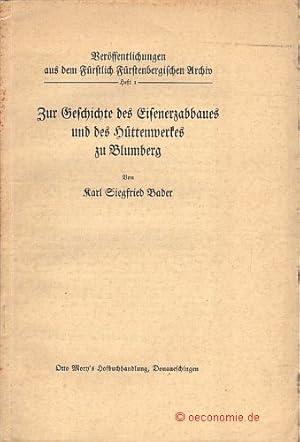 Seller image for Zur Geschichte des Eisenerzabbaues und des Httenwerkes zu Blumberg. Verffentlichungen aus dem Frstlich Frstenbergischen Archiv, Heft 1. for sale by Antiquariat Hohmann