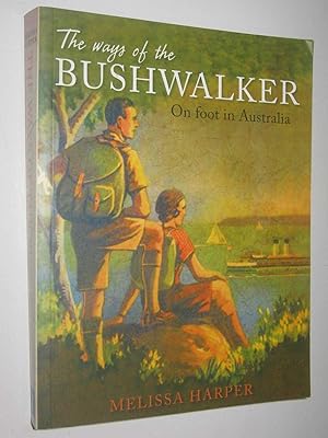 Immagine del venditore per The Ways of the Bushwalker : On Foot in Australia venduto da Manyhills Books