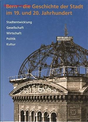 Bild des Verkufers fr Bern - die Geschichte der Stadt im 19. und 20. Jahrhundert. Stadtentwicklung, Gesellschaft, Wirtschaft, Politik, Kultur. zum Verkauf von Antiquariat Hohmann