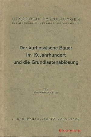 Der kurhessische Bauer im 19. Jahrhundert und die Grundlastenablösung. Hessische Forschungen zur ...